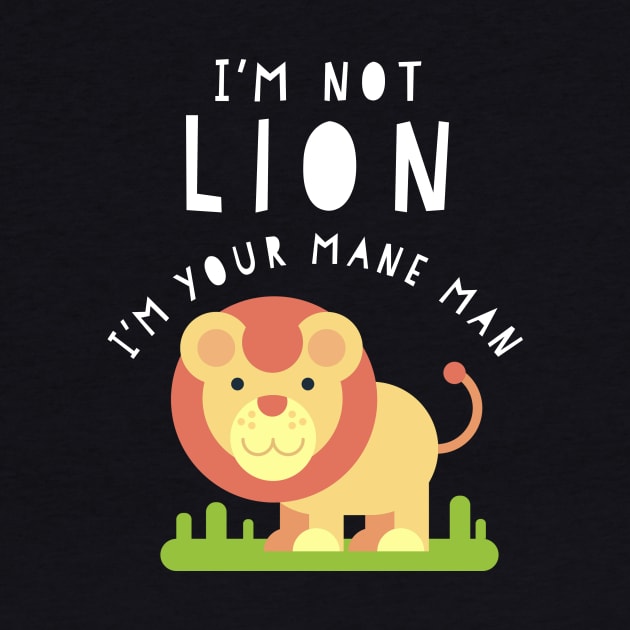 I'm Not Lion - I'm Your Mane Man Funny Boy Kid Son by HuntTreasures